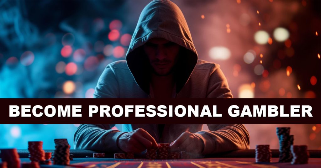 BECOME PROFESSIONAL GAMBLER