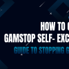 How to Cancel GamStop Self-Exclusion: Guide to Stopping GamStop